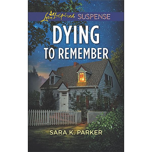 Dying To Remember (Mills & Boon Love Inspired Suspense), Sara K. Parker