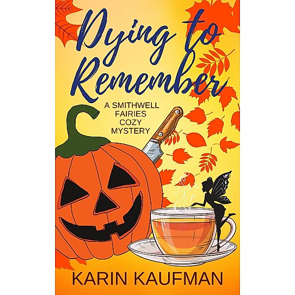 Dying to Remember (Smithwell Fairies Cozy Mystery, #1) / Smithwell Fairies Cozy Mystery, Karin Kaufman