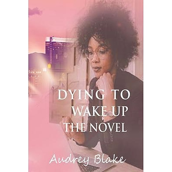 Dying to Wake Up The Novel, Audrey Blake