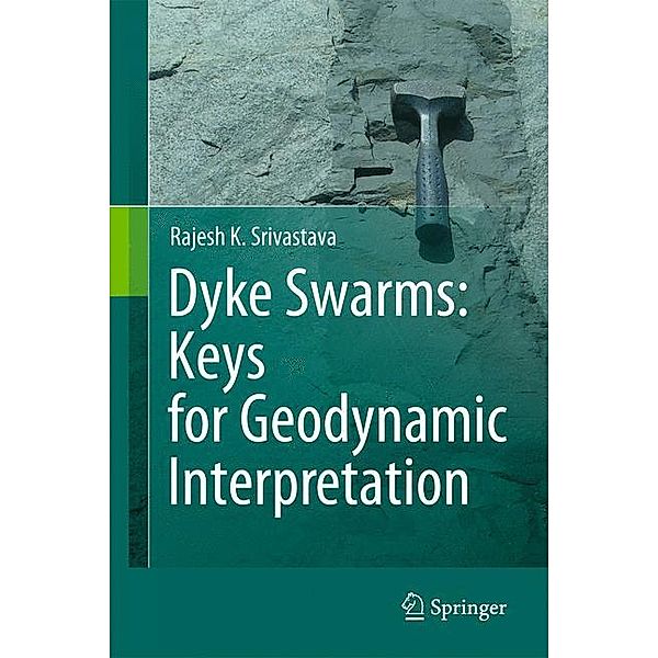 Dyke Swarms:  Keys for Geodynamic Interpretation, Rajesh Srivastava