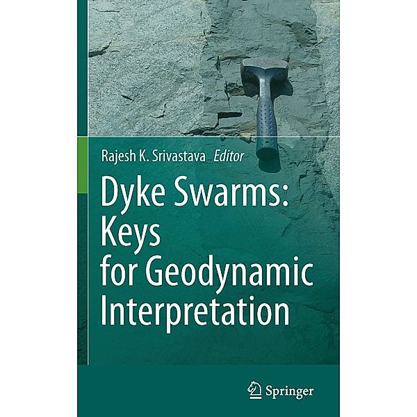 Dyke Swarms: Keys for Geodynamic Interpretation, Rajesh Srivastava