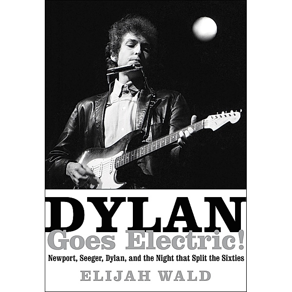 Dylan Goes Electric!, Elijah Wald