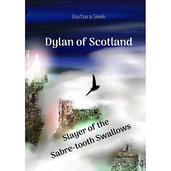 Dylan of Scotland - Slayer of the Saber-tooth Swallows, Barbara Siwik