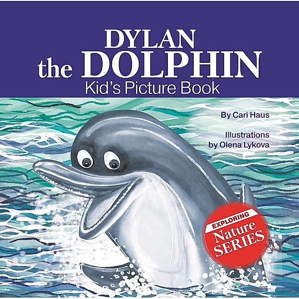 Dylan the Dolphin / Exploring Nature Series Bd.1, Cari Haus