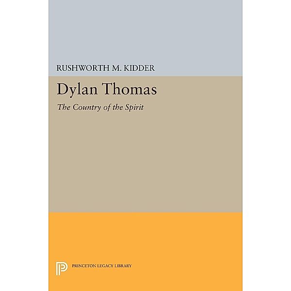 Dylan Thomas / Princeton Legacy Library Bd.1543, Rushworth M. Kidder