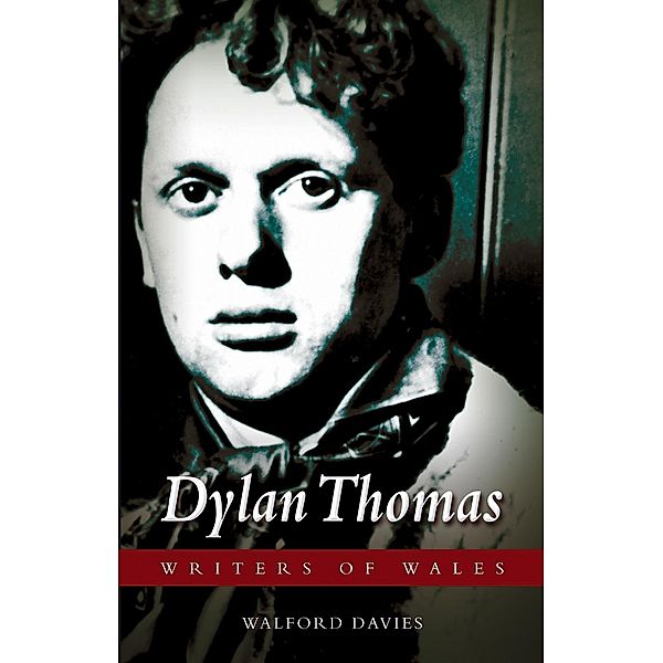Dylan Thomas / Writers of Wales, Walford Davies