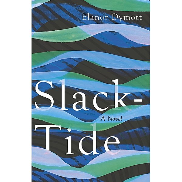 Dymott, E: Slack-Tide, Elanor Dymott