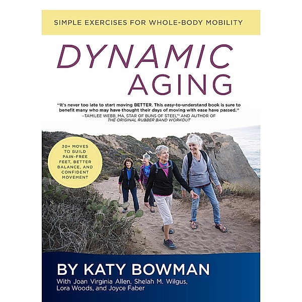 Dynamic Aging, Katy Bowman, Joan Virginia Allen, Shelah M. Wilgus, Lora Woods, Joyce Faber