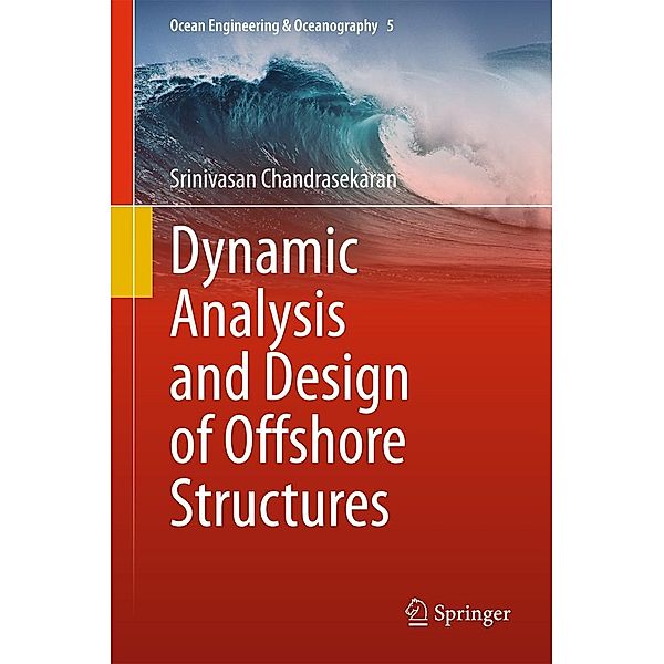 Dynamic Analysis and Design of Offshore Structures / Ocean Engineering & Oceanography Bd.5, Srinivasan Chandrasekaran