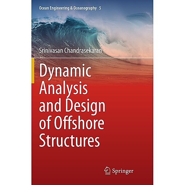 Dynamic Analysis and Design of Offshore Structures, Srinivasan Chandrasekaran