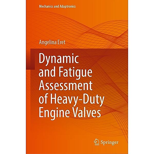 Dynamic and Fatigue Assessment of Heavy-Duty Engine Valves / Mechanics and Adaptronics, Angelina Eret