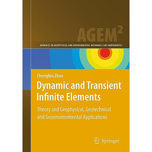 Dynamic and Transient Infinite Elements / Advances in Geophysical and Environmental Mechanics and Mathematics, Chongbin Zhao