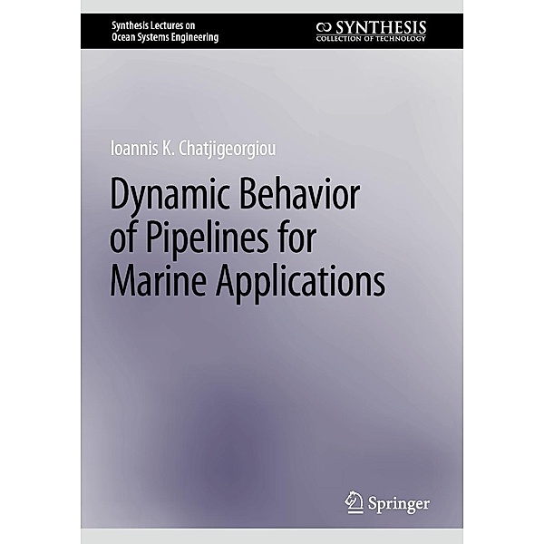 Dynamic Behavior of Pipelines for Marine Applications / Synthesis Lectures on Ocean Systems Engineering, Ioannis K. Chatjigeorgiou