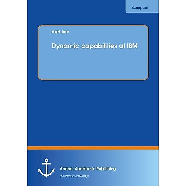 Dynamic capabilities at IBM, Axel Jörn