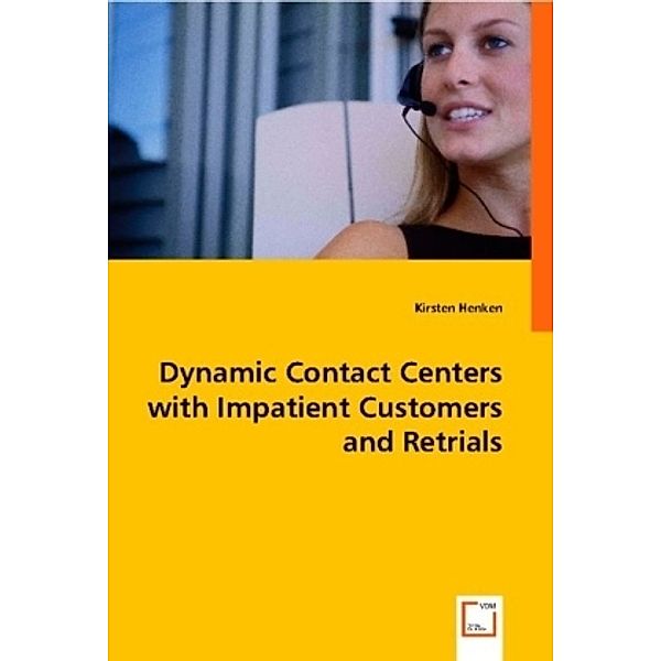 Dynamic Contact Centers with Impatient Customers and Retrials, Kirsten Henken