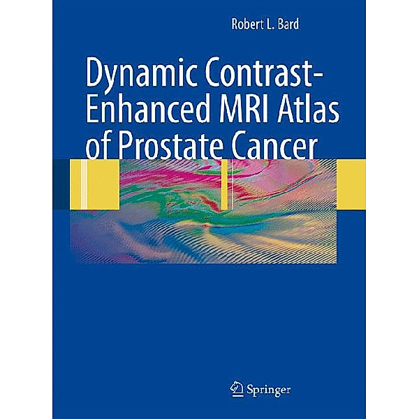 Dynamic Contrast-Enhanced MRI Atlas of Prostate Cancer, Robert L. Bard