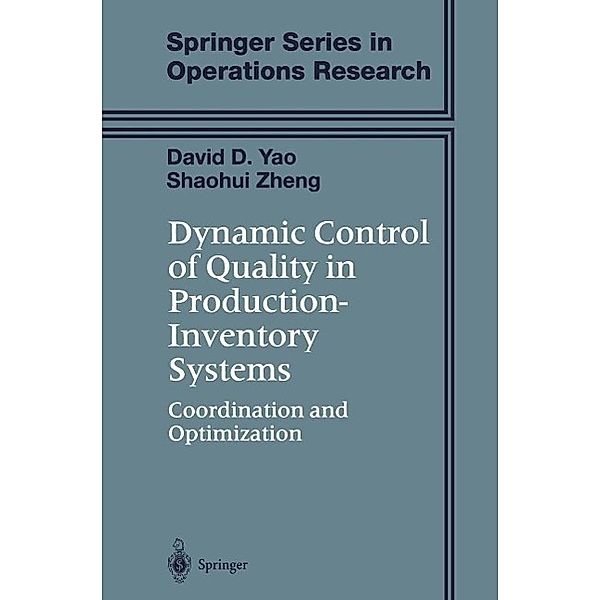 Dynamic Control of Quality in Production-Inventory Systems / Springer Series in Operations Research and Financial Engineering, David D. Yao, Shaohui Zheng
