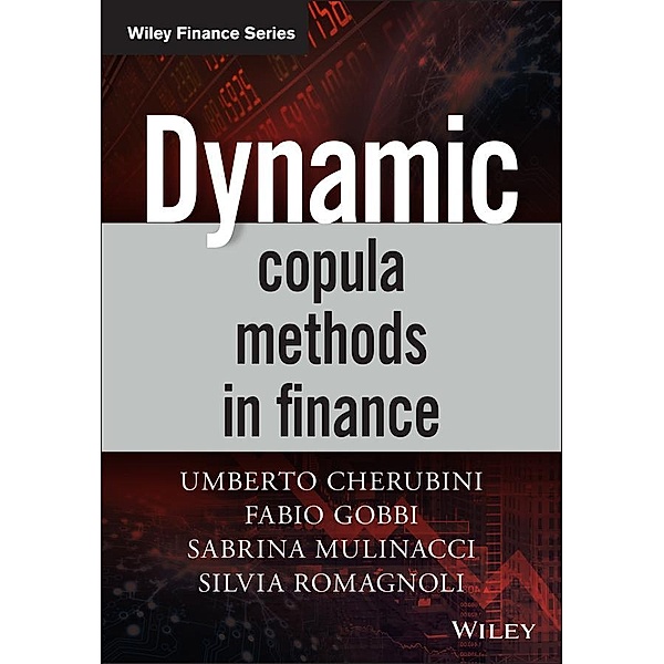 Dynamic Copula Methods in Finance / Wiley Finance Series, Umberto Cherubini, Sabrina Mulinacci, Fabio Gobbi, Silvia Romagnoli