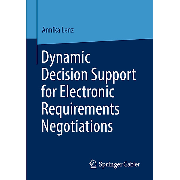 Dynamic Decision Support for Electronic Requirements Negotiations, Annika Lenz