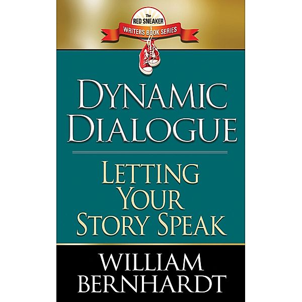 Dynamic Dialogue: Letting Your Story Speak (Red Sneaker Writers Books, #4) / Red Sneaker Writers Books, William Bernhardt