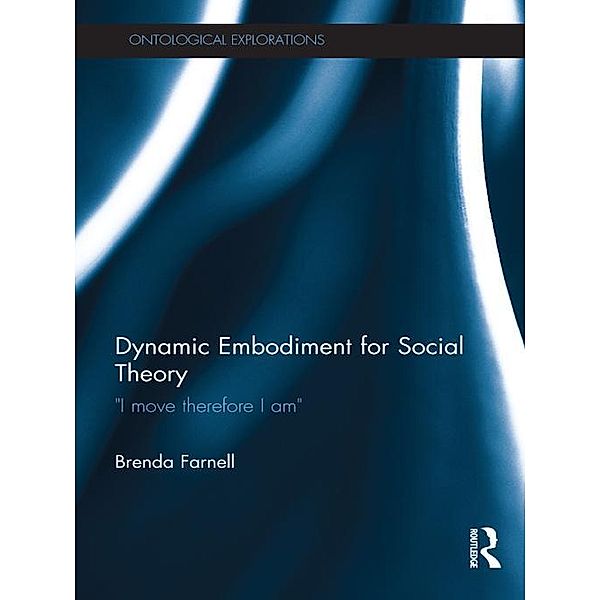 Dynamic Embodiment for Social Theory, Brenda Farnell