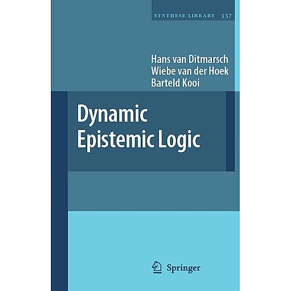 Dynamic Epistemic Logic / Synthese Library Bd.337, Hans van Ditmarsch, Wiebe van der Hoek, Barteld Kooi