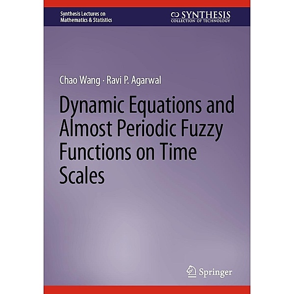 Dynamic Equations and Almost Periodic Fuzzy Functions on Time Scales / Synthesis Lectures on Mathematics & Statistics, Chao Wang, Ravi P. Agarwal