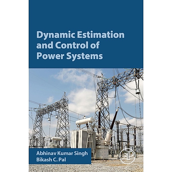 Dynamic Estimation and Control of Power Systems, Abhinav Kumar Singh, Bikash Pal