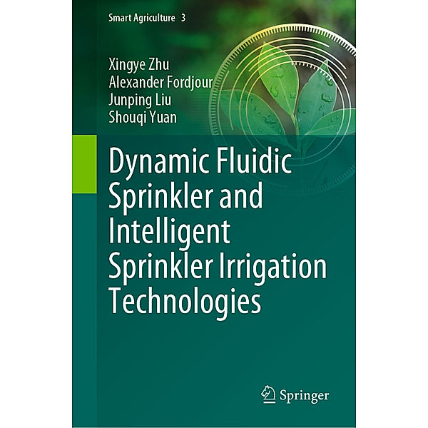 Dynamic Fluidic Sprinkler and Intelligent Sprinkler Irrigation Technologies, Xingye Zhu, Alexander Fordjour, Junping Liu, Shouqi Yuan