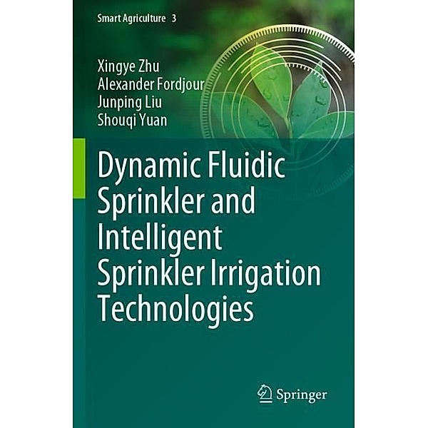 Dynamic Fluidic Sprinkler and Intelligent Sprinkler Irrigation Technologies, Xingye Zhu, Alexander Fordjour, Junping Liu, Shouqi Yuan