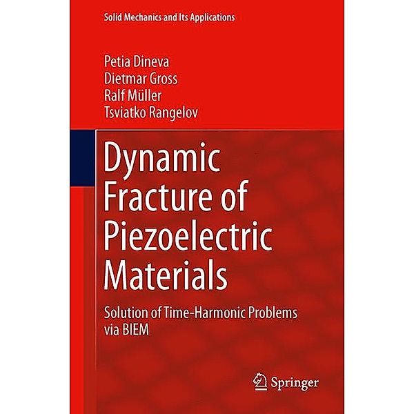 Dynamic Fracture of Piezoelectric Materials, Petia Dineva, Dietmar Gross, Ralf Müller, Tsviatko Rangelov