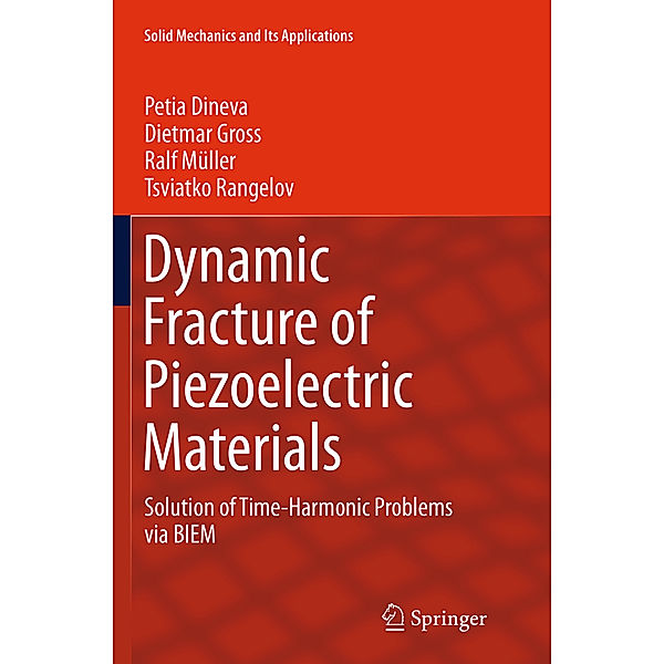 Dynamic Fracture of Piezoelectric Materials, Petia Dineva, Dietmar Gross, Ralf Müller, Tsviatko Rangelov