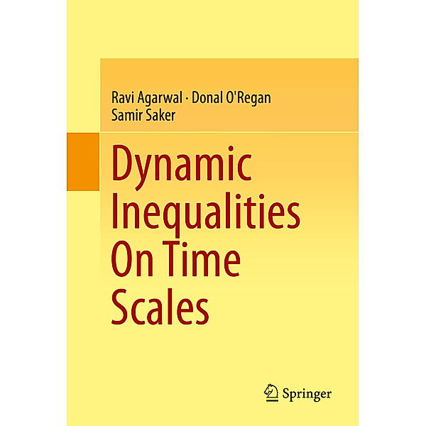 Dynamic Inequalities On Time Scales, Ravi Agarwal, Donal O'Regan, Samir Saker