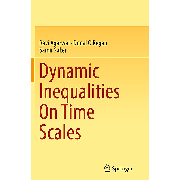Dynamic Inequalities On Time Scales, Ravi Agarwal, Donal O'Regan, Samir Saker