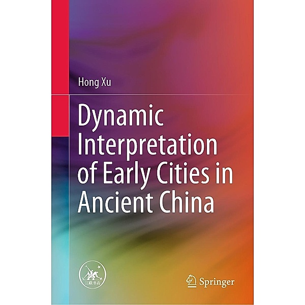 Dynamic Interpretation of Early Cities in Ancient China, Hong Xu