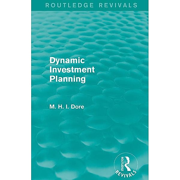 Dynamic Investment Planning (Routledge Revivals) / Routledge Revivals, Mohammed H. Dore