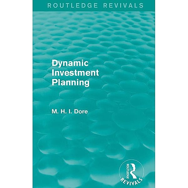 Dynamic Investment Planning (Routledge Revivals), Mohammed H. Dore