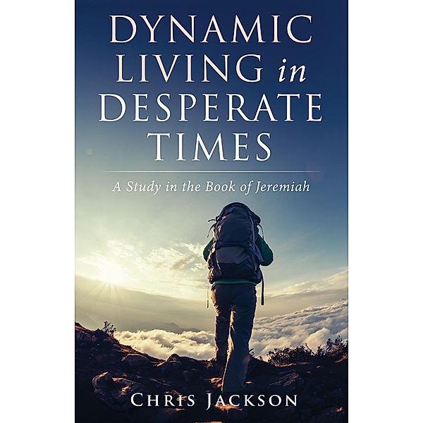 Dynamic Living in Desperate Times, Chris Jackson