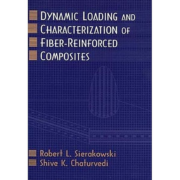 Dynamic Loading and Characterization of Fiber-Reinforced Composites, Robert L. Sierakowski, Shive K. Chaturvedi