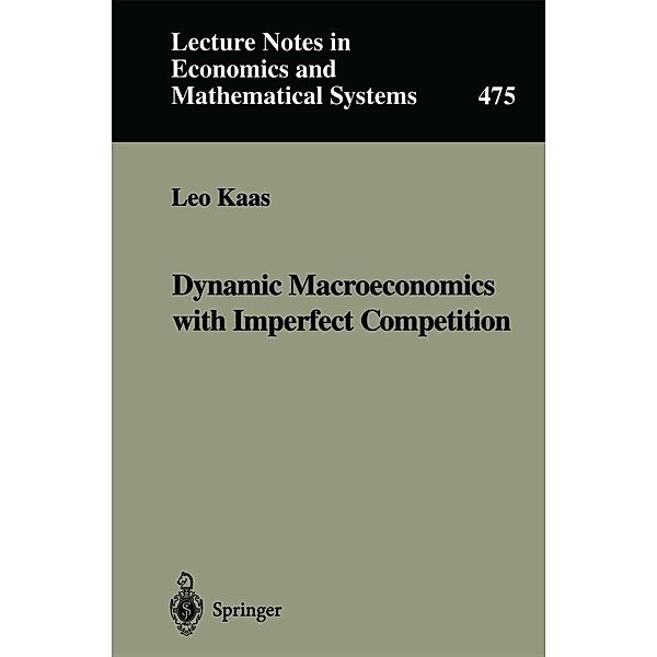 Dynamic Macroeconomics with Imperfect Competition / Lecture Notes in Economics and Mathematical Systems Bd.475, Leo Kaas