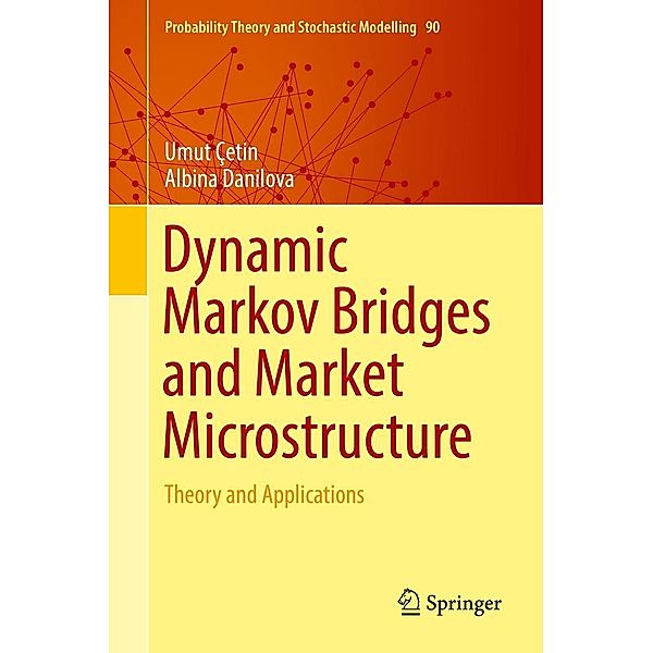 Dynamic Markov Bridges and Market Microstructure / Probability Theory and Stochastic Modelling Bd.90, Umut Çetin, Albina Danilova