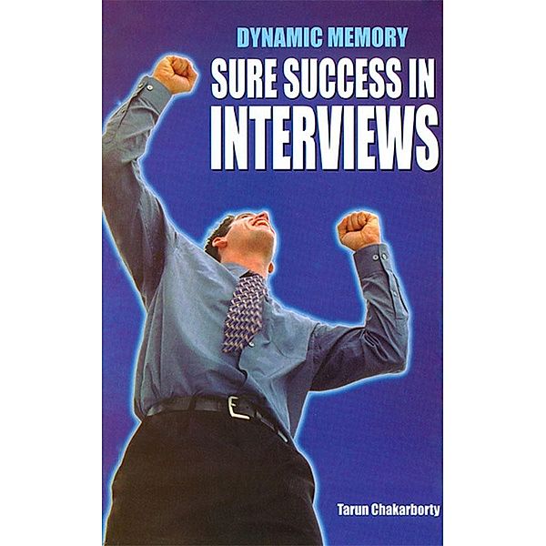 Dynamic Memory Sure Success in Interviews, Tarun Chakarborty