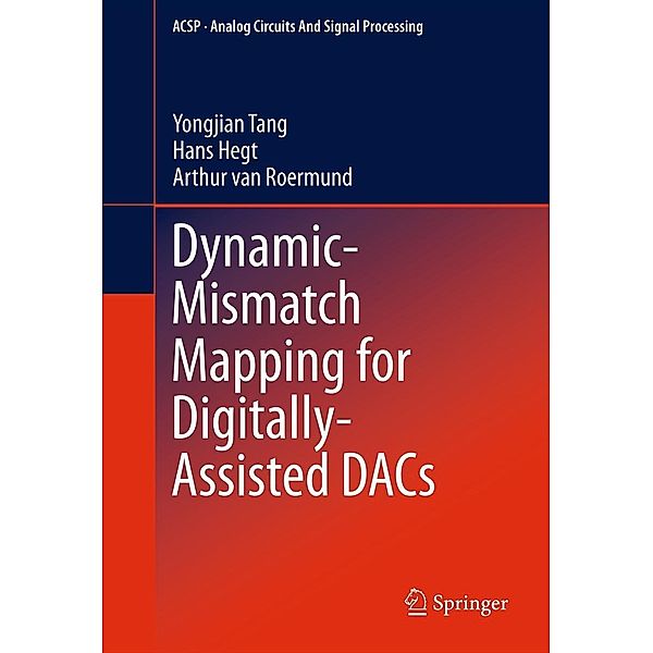 Dynamic-Mismatch Mapping for Digitally-Assisted DACs / Analog Circuits and Signal Processing Bd.92, Yongjian Tang, Hans Hegt, Arthur van Roermund