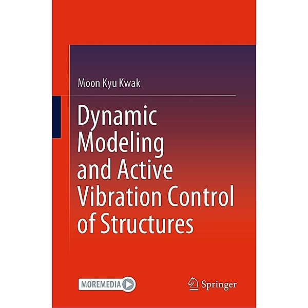 Dynamic Modeling and Active Vibration Control of Structures, Moon Kyu Kwak