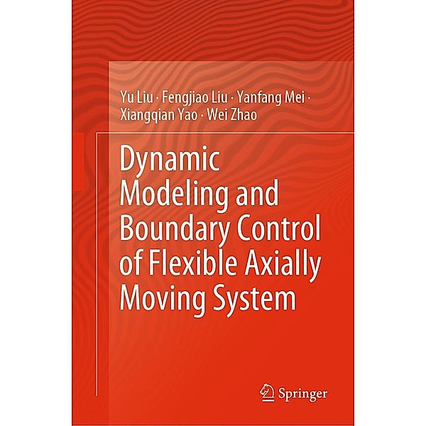 Dynamic Modeling and Boundary Control of Flexible Axially Moving System, Yu Liu, Fengjiao Liu, Yanfang Mei, Xiangqian Yao, Wei Zhao