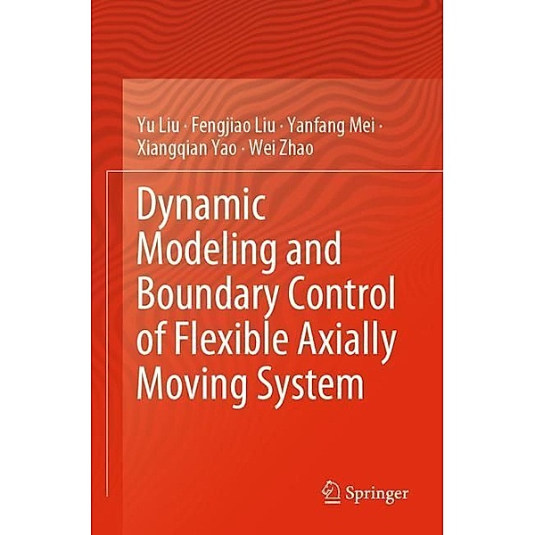 Dynamic Modeling and Boundary Control of Flexible Axially Moving System, Yu Liu, Fengjiao Liu, Yanfang Mei, Xiangqian Yao, Wei Zhao