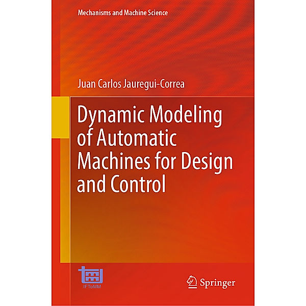 Dynamic Modeling of Automatic Machines for Design and Control, Juan Carlos Jauregui-Correa