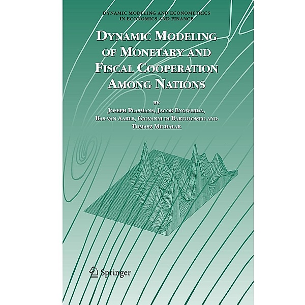 Dynamic Modeling of Monetary and Fiscal Cooperation Among Nations, Joseph E.J.K Plasmans, Jacob Engwerda, Bas van Aarle