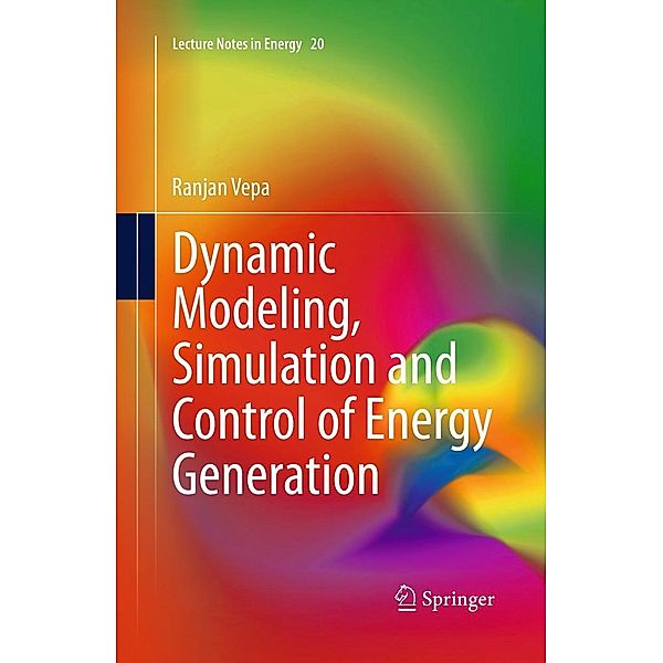 Dynamic Modeling, Simulation and Control of Energy Generation / Lecture Notes in Energy Bd.20, Ranjan Vepa