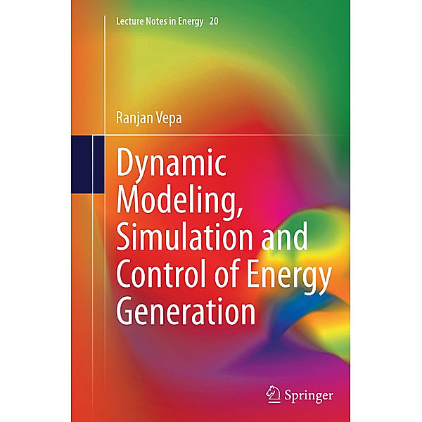 Dynamic Modeling, Simulation and Control of Energy Generation, Ranjan Vepa